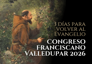 Valledupar acogerá el Congreso Franciscano "Francisco, una semilla de vida eterna" 2 MINIATURAS WEB 2
